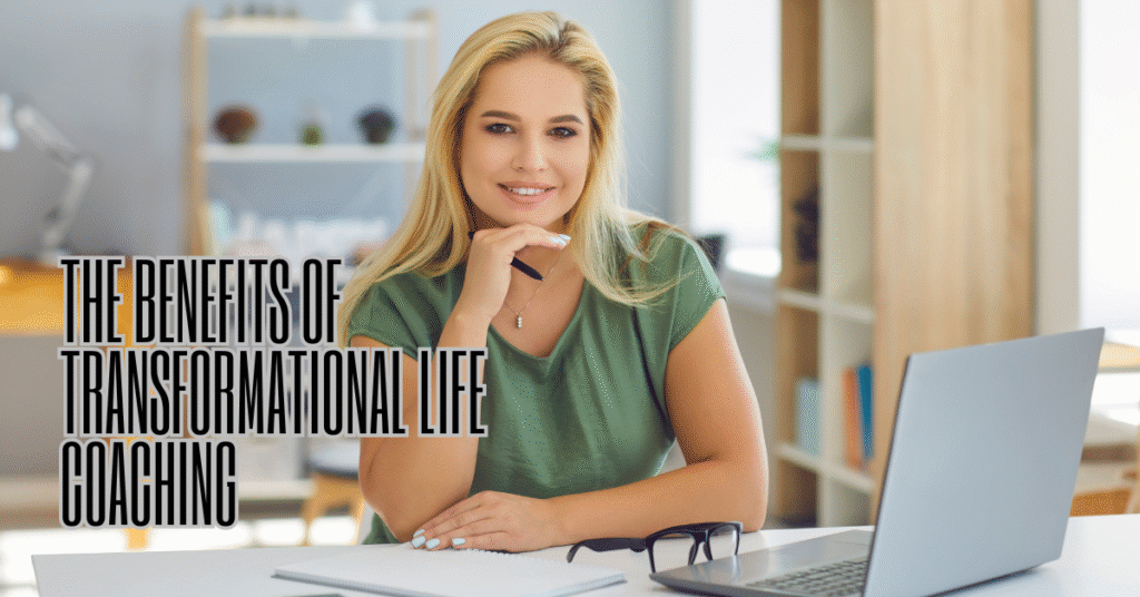 Benefits of Transformational Life Coaching